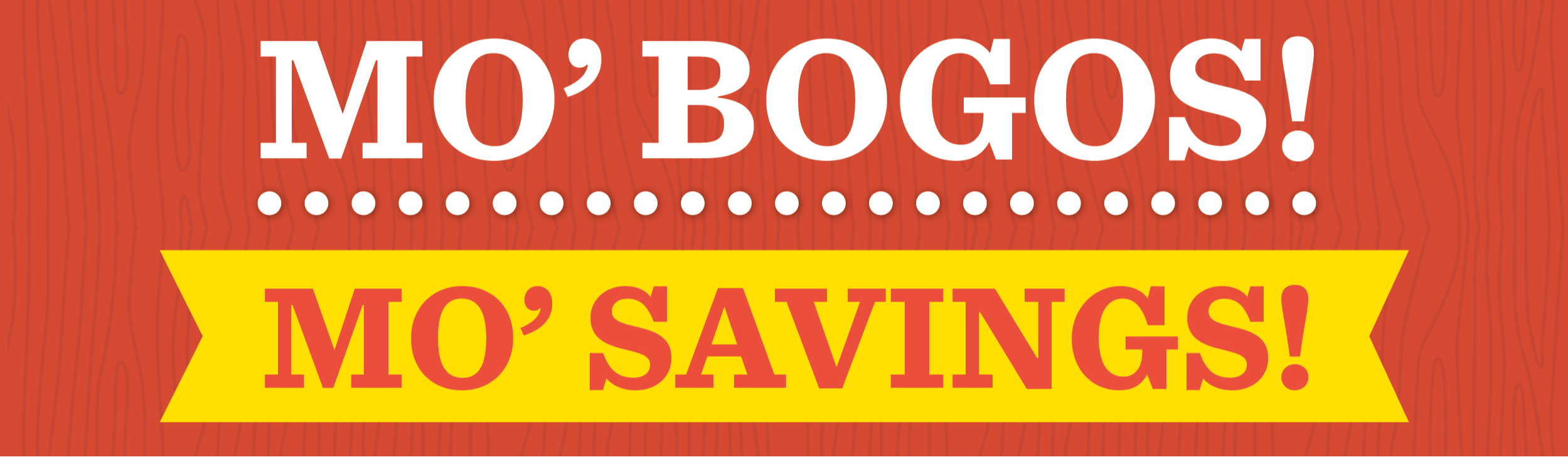 Mo' BOGOs! Mo' Savings!