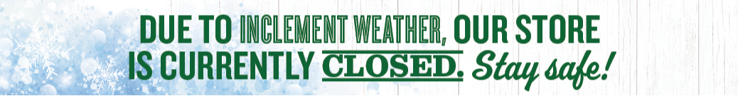Snow Inclement Weather - Entire Store Closed