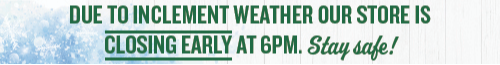 Snow Inclement Weather - Closing Early at 6PM