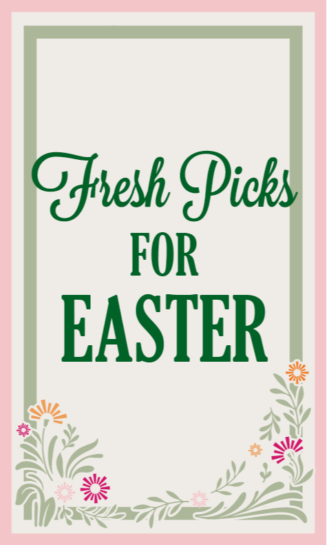 Fresh Picks for Easter