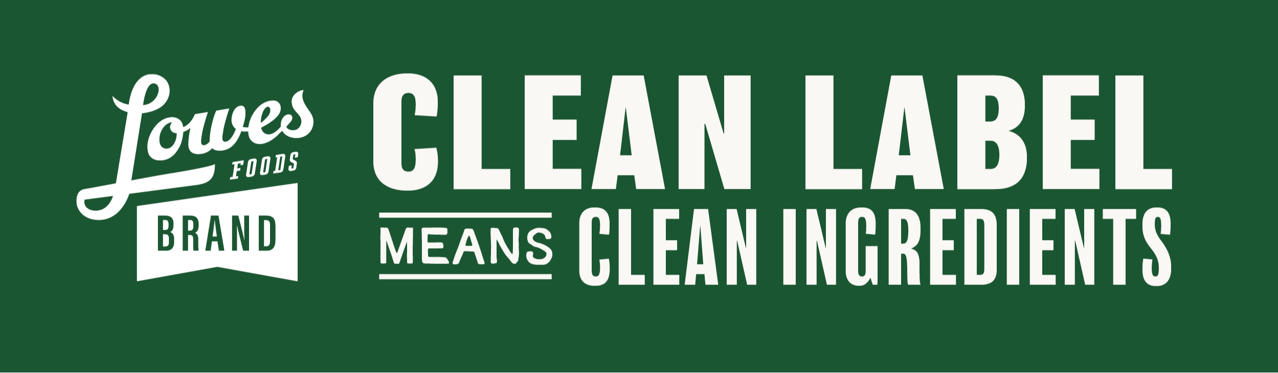 Lowes Foods Brand - Clean Label Means Clean Ingredients