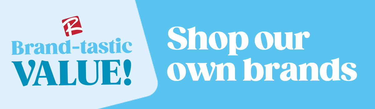 Brand-tastic VALUE! Shop our own brands