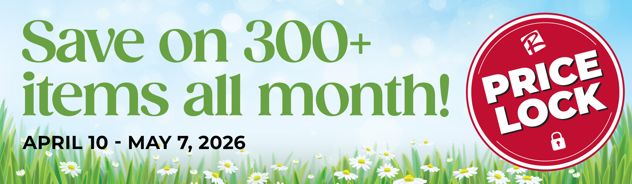Price Lock: Save on 300+ items all month! April 10 - May 7, 2026