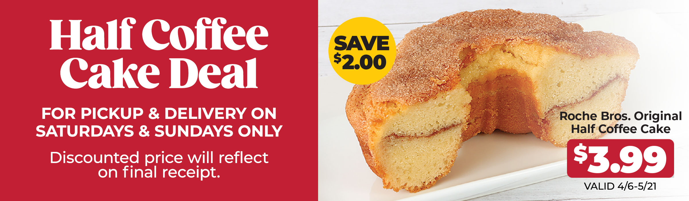 $3.99 for Pickup & Delivery on SATURDAYS & SUNDAYS ONLY - Half Coffee Cake Deal