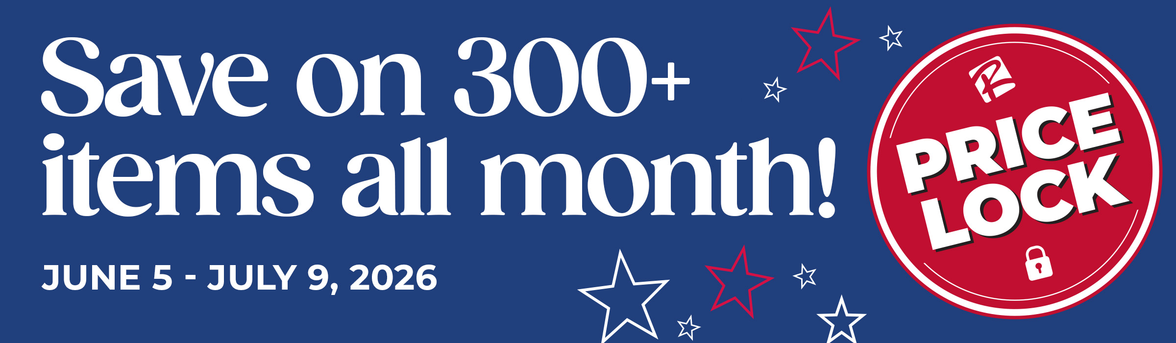 Price Lock: Save on 300+ items all month! Shop Savings June 5 - July 9, 2026