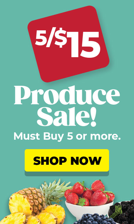 5/$15 Produce Sale! (Must buy 5 or more.) Shop Now!