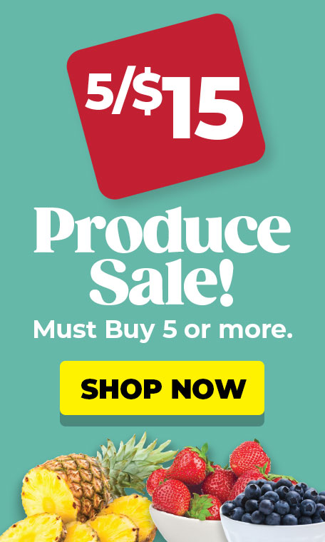 5/$15 Produce Sale! (Must buy 5 or more.) Shop Now!