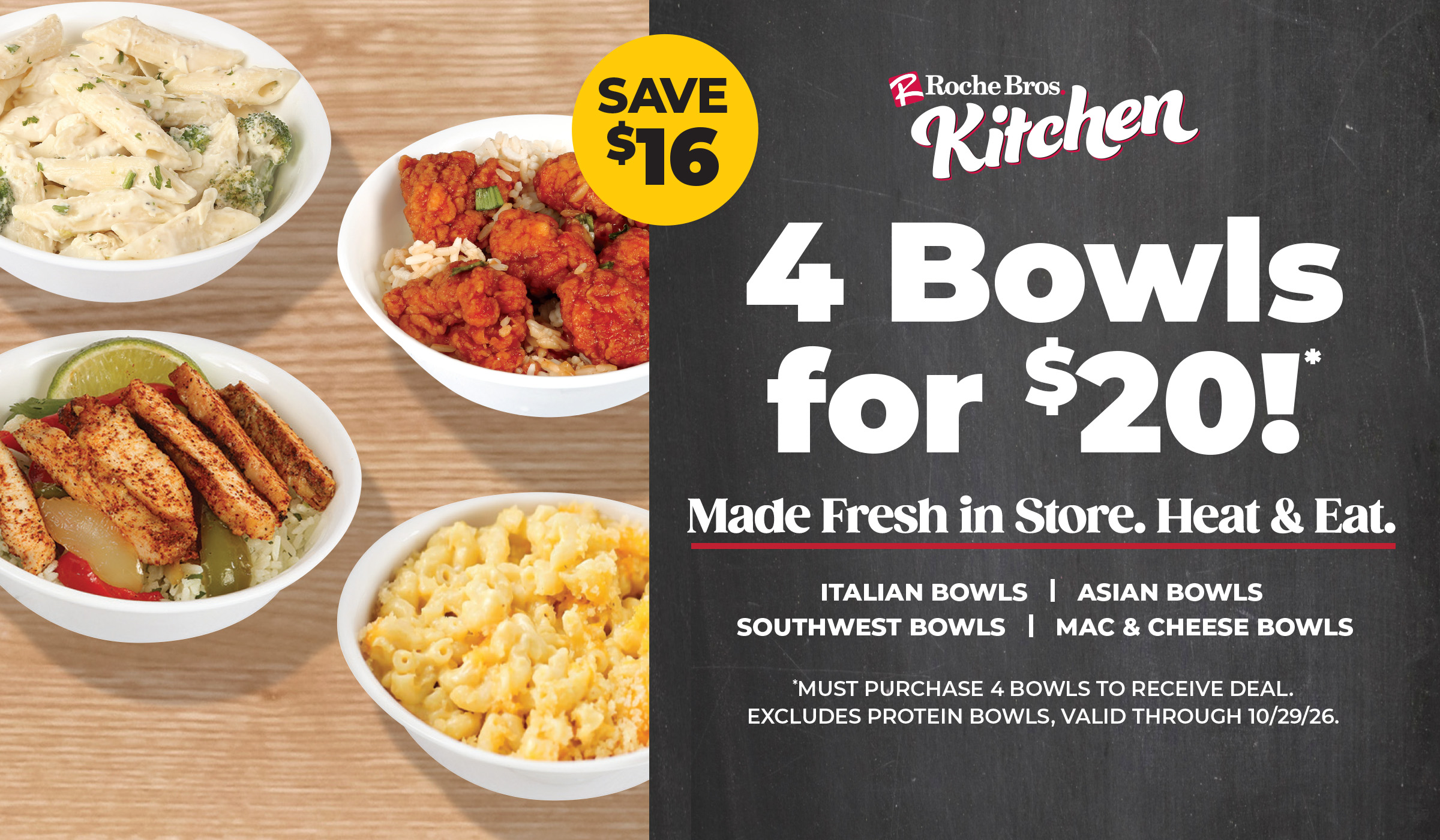 4 Bowls for $20! Italian, Asian, Southwest, or Mac & Cheese Bowls, made fresh in store! Must purchase 4 bowls to receive deal.